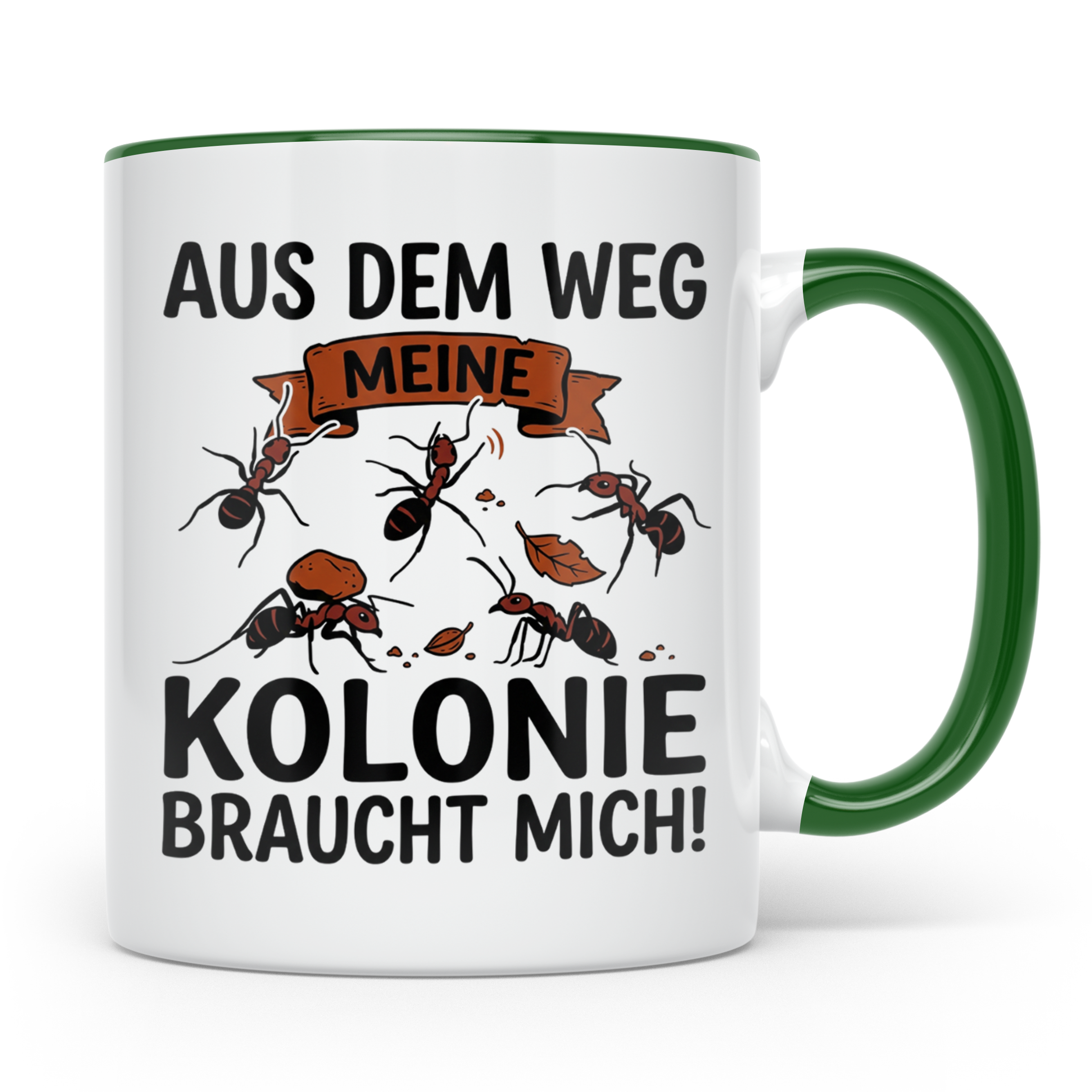 Ameisenhalter Tasse mit Spruch Aus dem Weg Kolonie braucht m – Grün [farbe:grün]