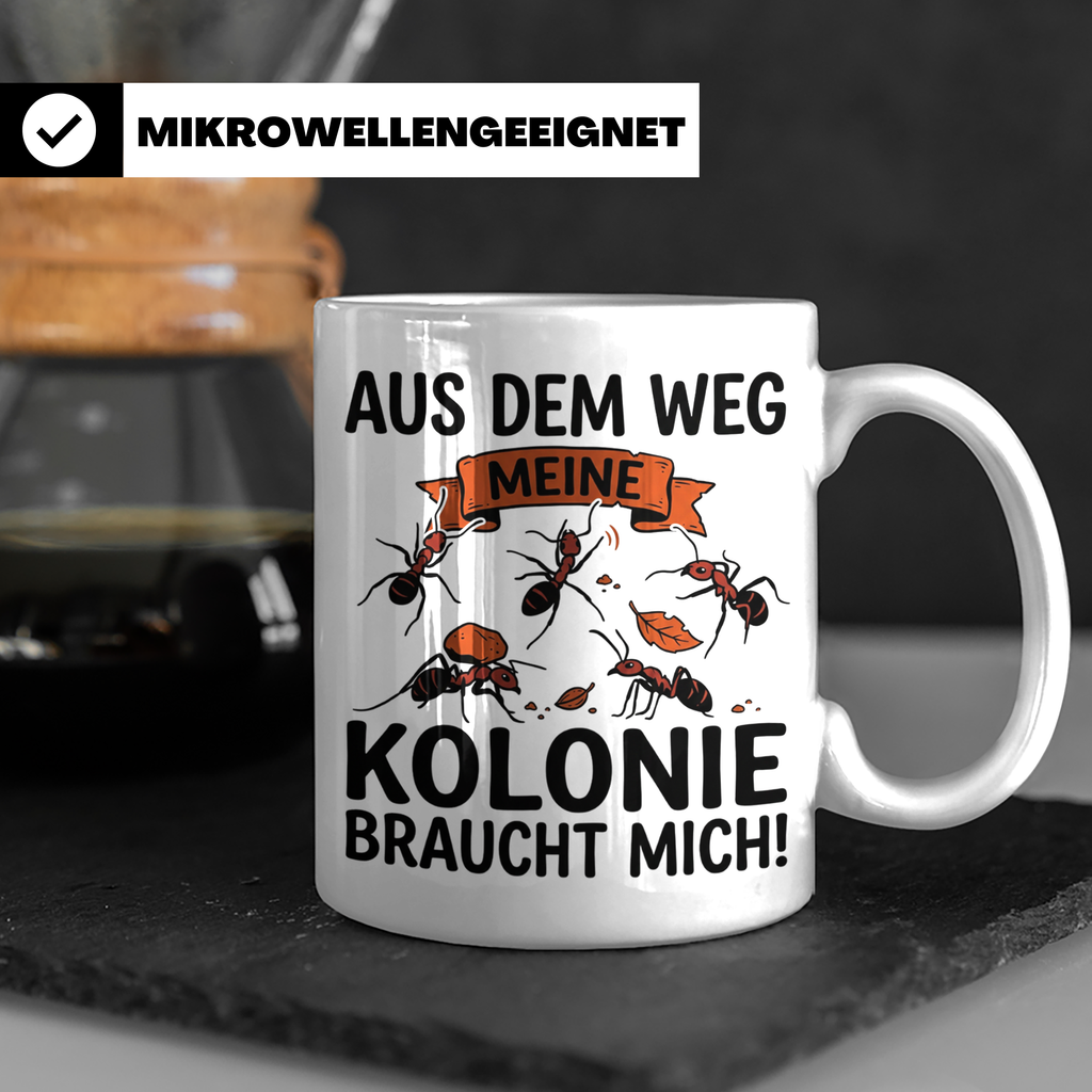 Ameisenhalter Tasse mit Spruch Aus dem Weg Kolonie braucht m – Weiß [farbe:weiß]