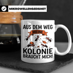 Ameisenhalter Tasse mit Spruch Aus dem Weg Kolonie braucht m – Weiß [farbe:weiß]