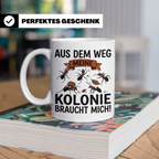 Ameisenhalter Tasse mit Spruch Aus dem Weg Kolonie braucht m – Weiß [farbe:weiß]