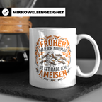 Ameisen Tasse Früher war ich normal | Spruch für Ameisenhalt – Weiß [farbe:weiß]