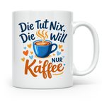 Kaffeetasse mit Spruch 'Die tut nix die will nur Kaffee' Tas – Weiß [farbe:weiß]