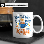 Kaffeetasse mit Spruch 'Die tut nix die will nur Kaffee' Tas – Weiß [farbe:weiß]