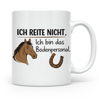 Bodenpersonal Pferd Tasse lustiger Spruch Ich reite nicht St – Weiß [farbe:weiß]