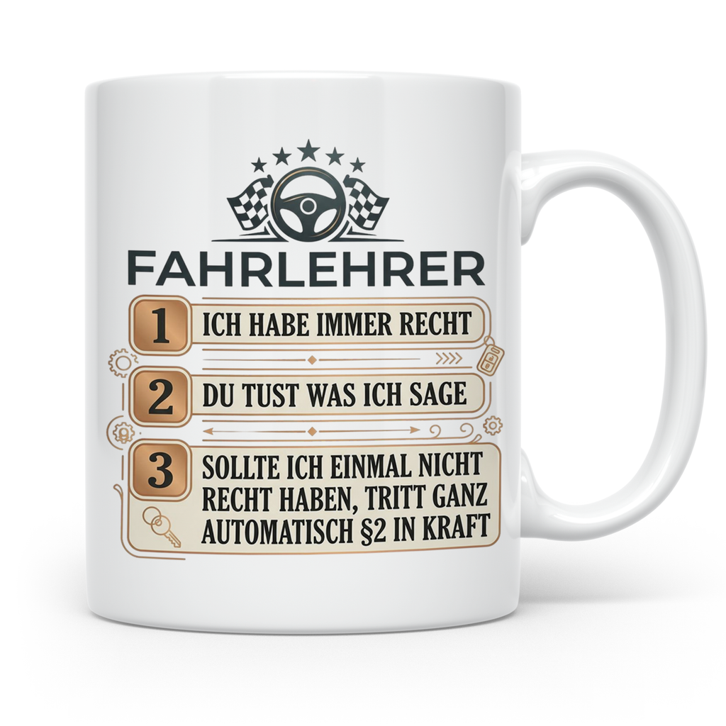 Fahrlehrer Tasse mit Spruch Ich habe immer Recht, Geschenk F – Weiß [farbe:weiß]