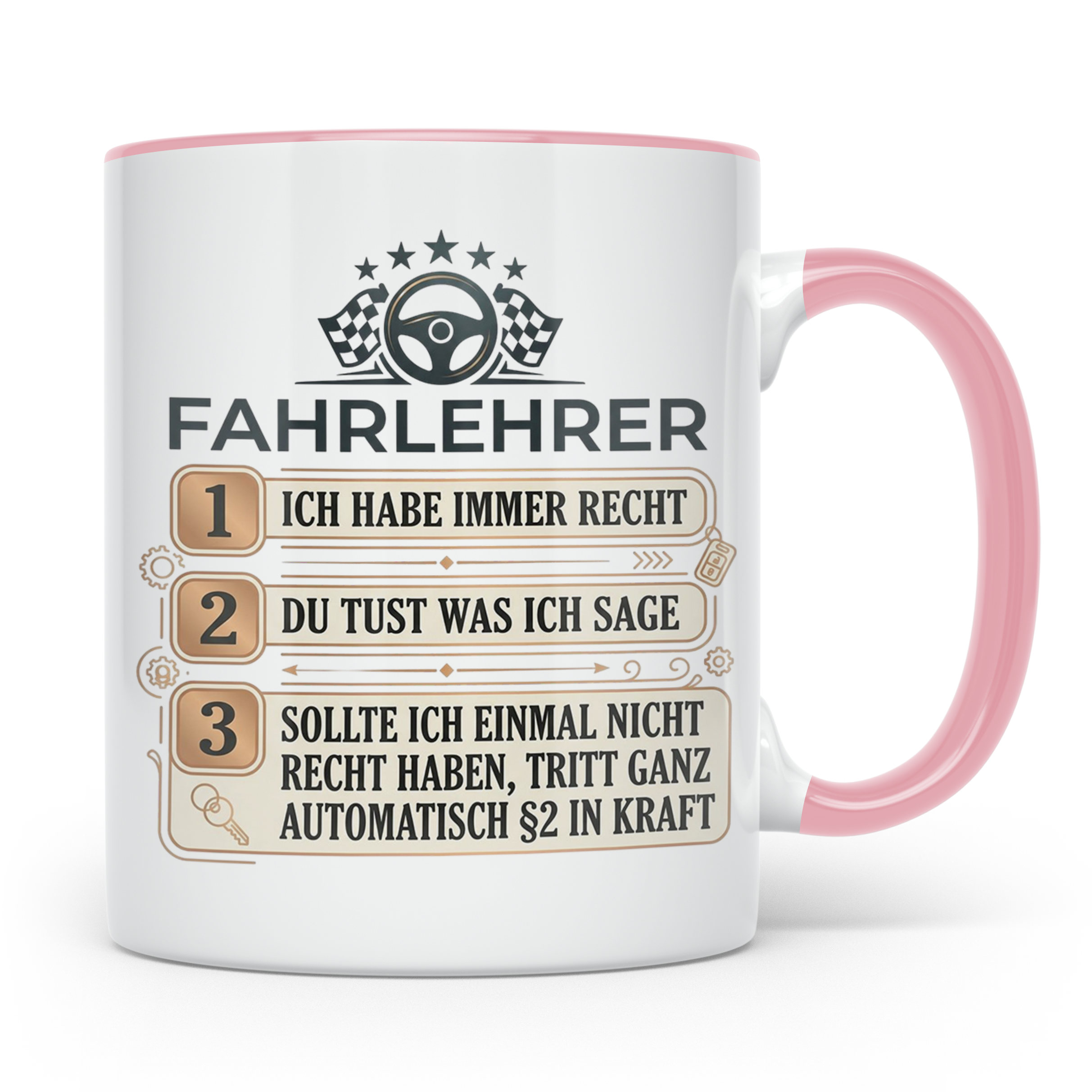 Fahrlehrer Tasse mit Spruch Ich habe immer Recht, Geschenk F – Rosa [farbe:rosa]