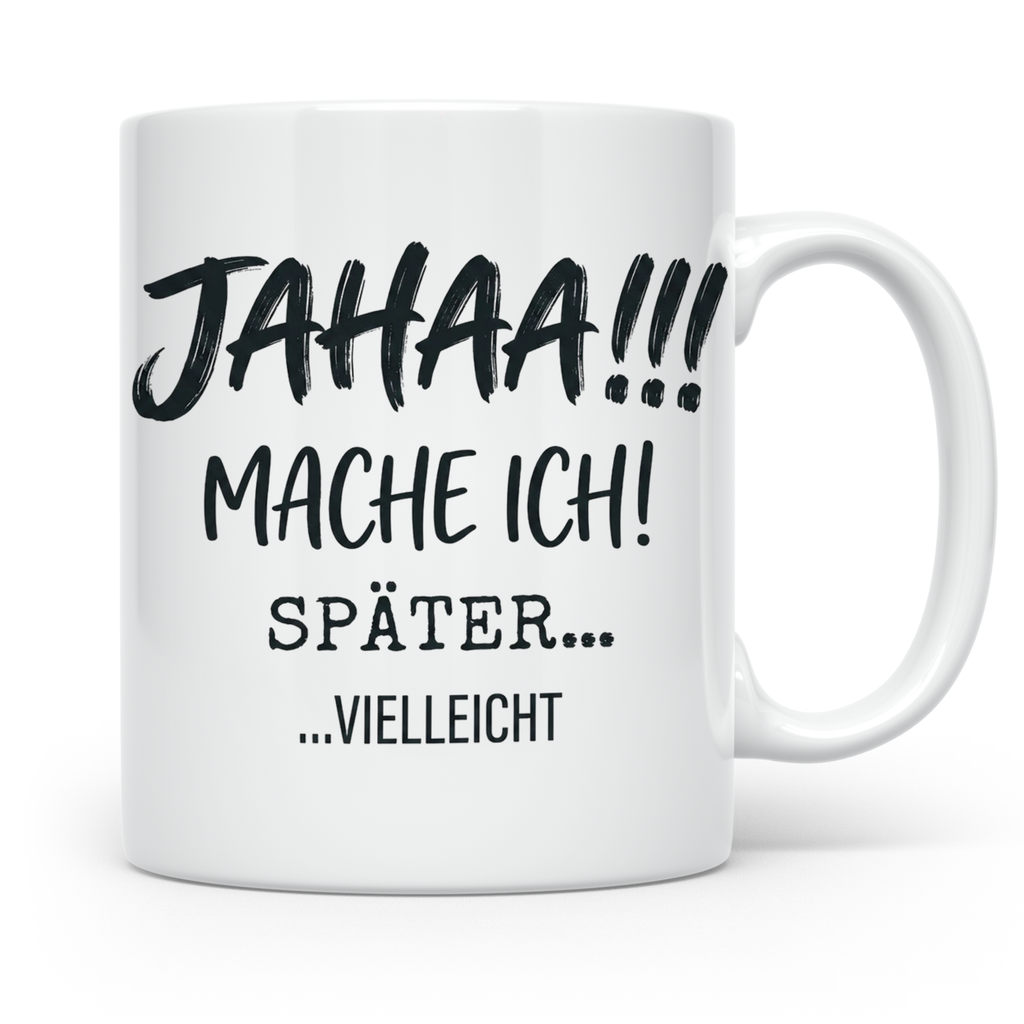 Jahaa Mache Ich Später Tasse, lustiger Spruch für Morgenmuff – Weiß [farbe:weiß]