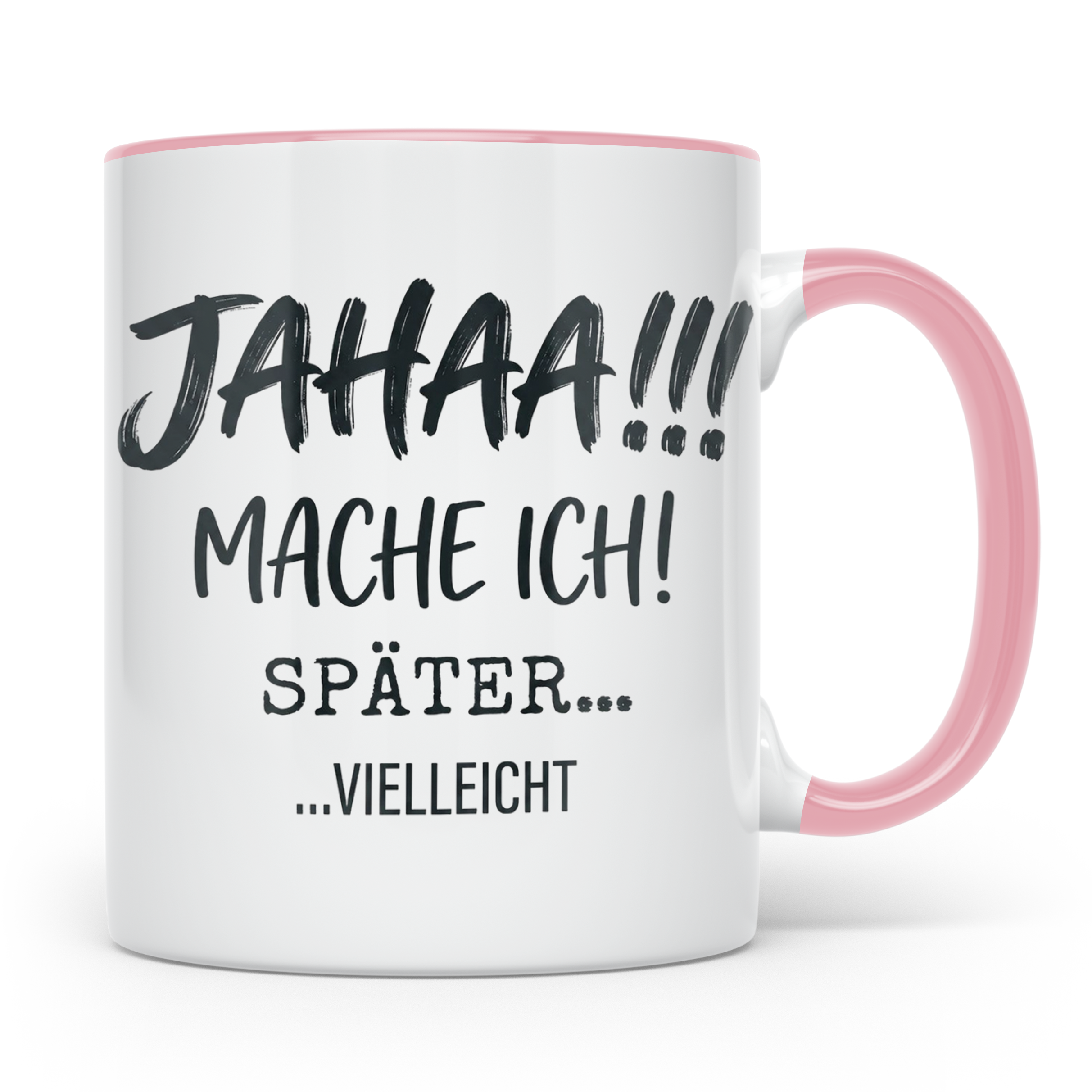Jahaa Mache Ich Später Tasse, lustiger Spruch für Morgenmuff – Rosa [farbe:rosa]
