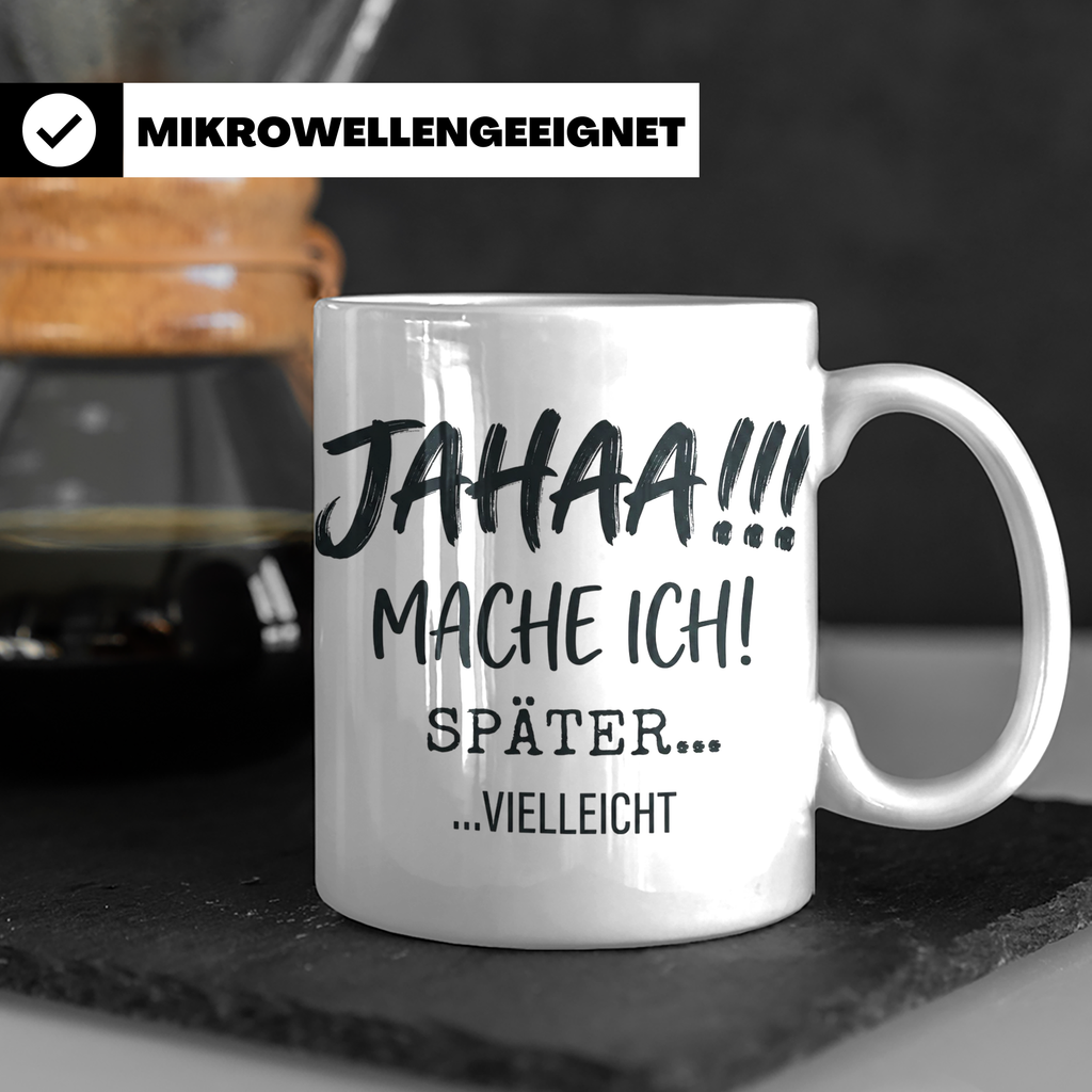 Jahaa Mache Ich Später Tasse, lustiger Spruch für Morgenmuff – Weiß [farbe:weiß]