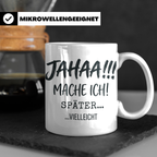 Jahaa Mache Ich Später Tasse, lustiger Spruch für Morgenmuff – Weiß [farbe:weiß]