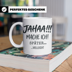 Jahaa Mache Ich Später Tasse, lustiger Spruch für Morgenmuff – Weiß [farbe:weiß]