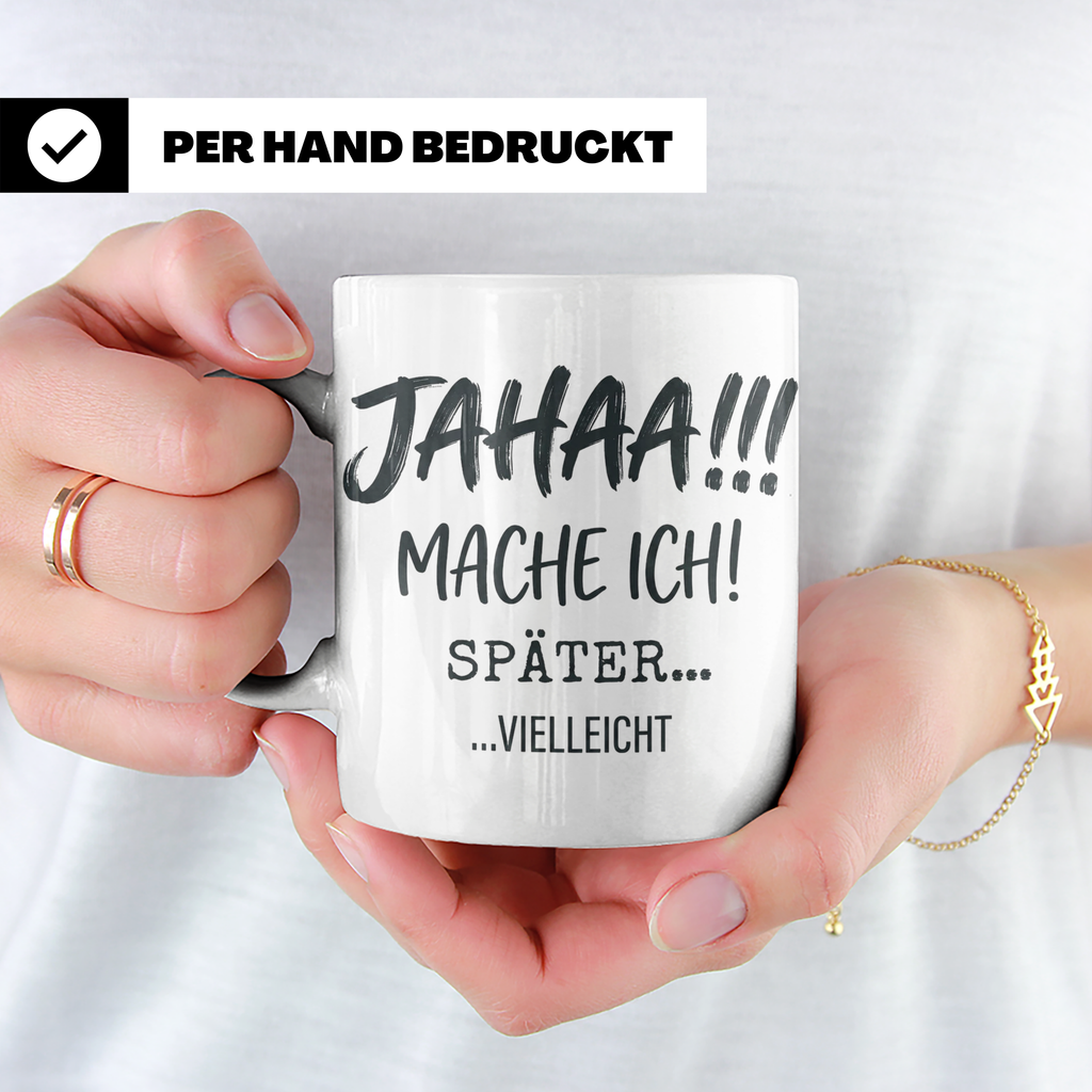 Jahaa Mache Ich Später Tasse, lustiger Spruch für Morgenmuff – Weiß [farbe:weiß]
