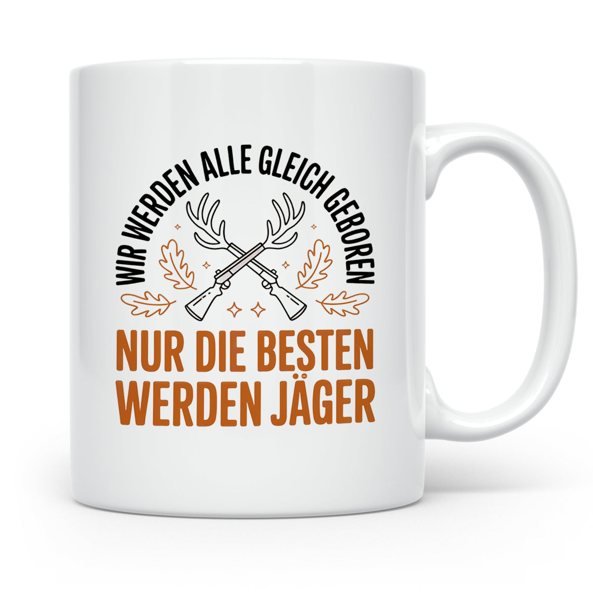 Jäger Tasse - Wir Werden Alle Gleich Geboren - Jagdmotive Geschenkidee für Jäger & Jagdliebhaber - Gewehr Jagdzubehör Geschenk