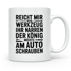 Auto Schrauber Tasse - Reicht mir mein Werkzeug König KFZ Mechaniker - Lustige Geschenkidee für Werkstatt Schrauber und Auto Liebhaber