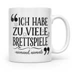 Brettspiel Tasse mit Spruch 'Ich habe zu viele Brettspiele', – Weiß [farbe:weiß]