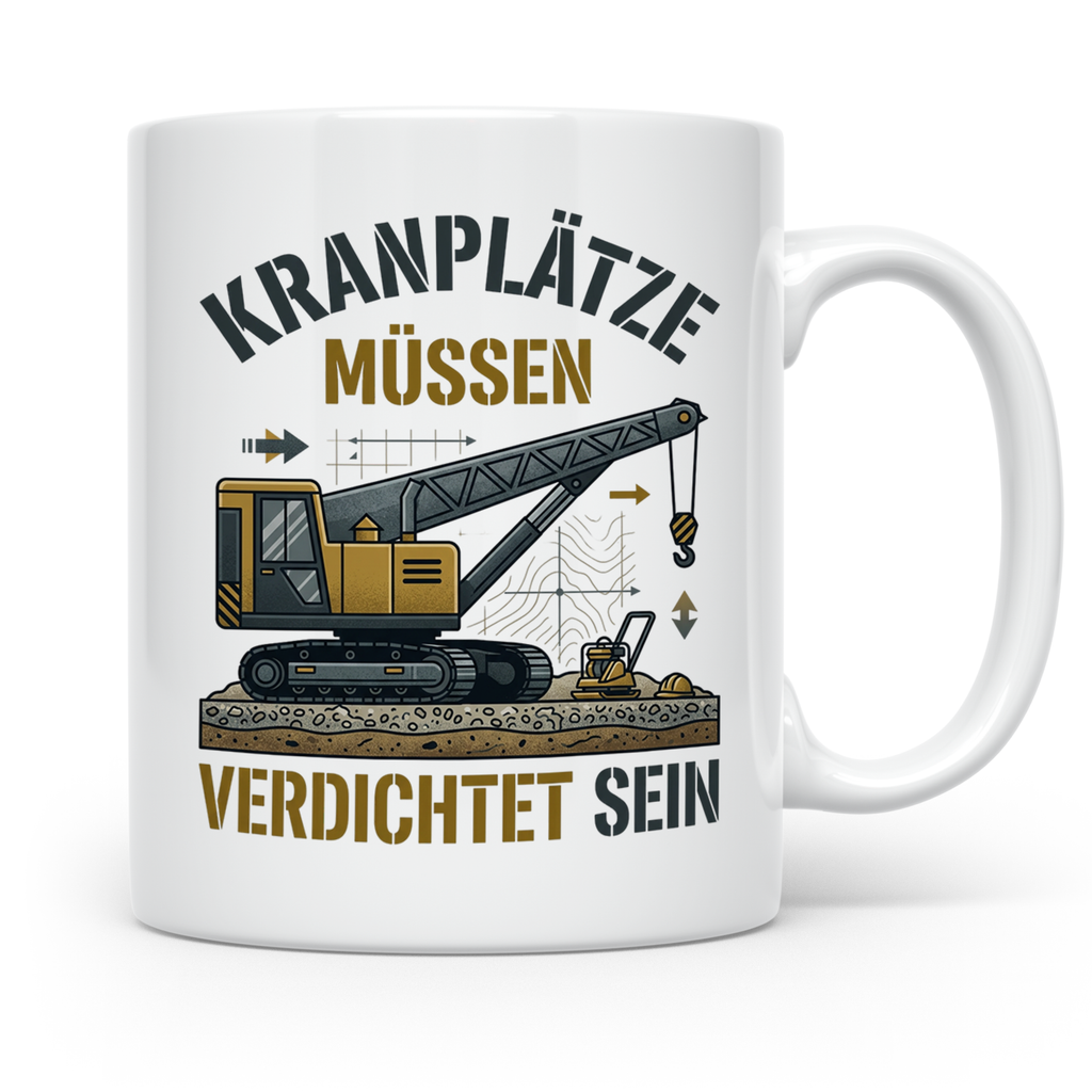 Kranplätze müssen verdichtet sein Tasse, Geschenk für Kranfü – Weiß [farbe:weiß]