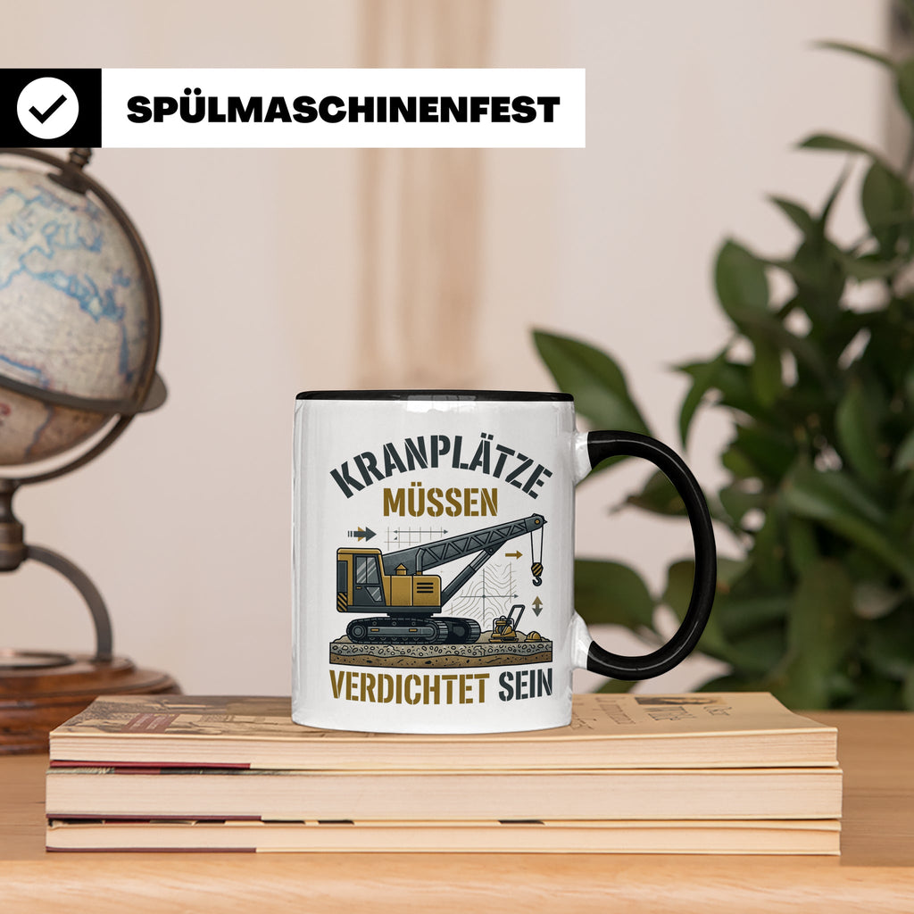 Kranplätze müssen verdichtet sein Tasse, Geschenk für Kranfü – Schwarz [farbe:schwarz]