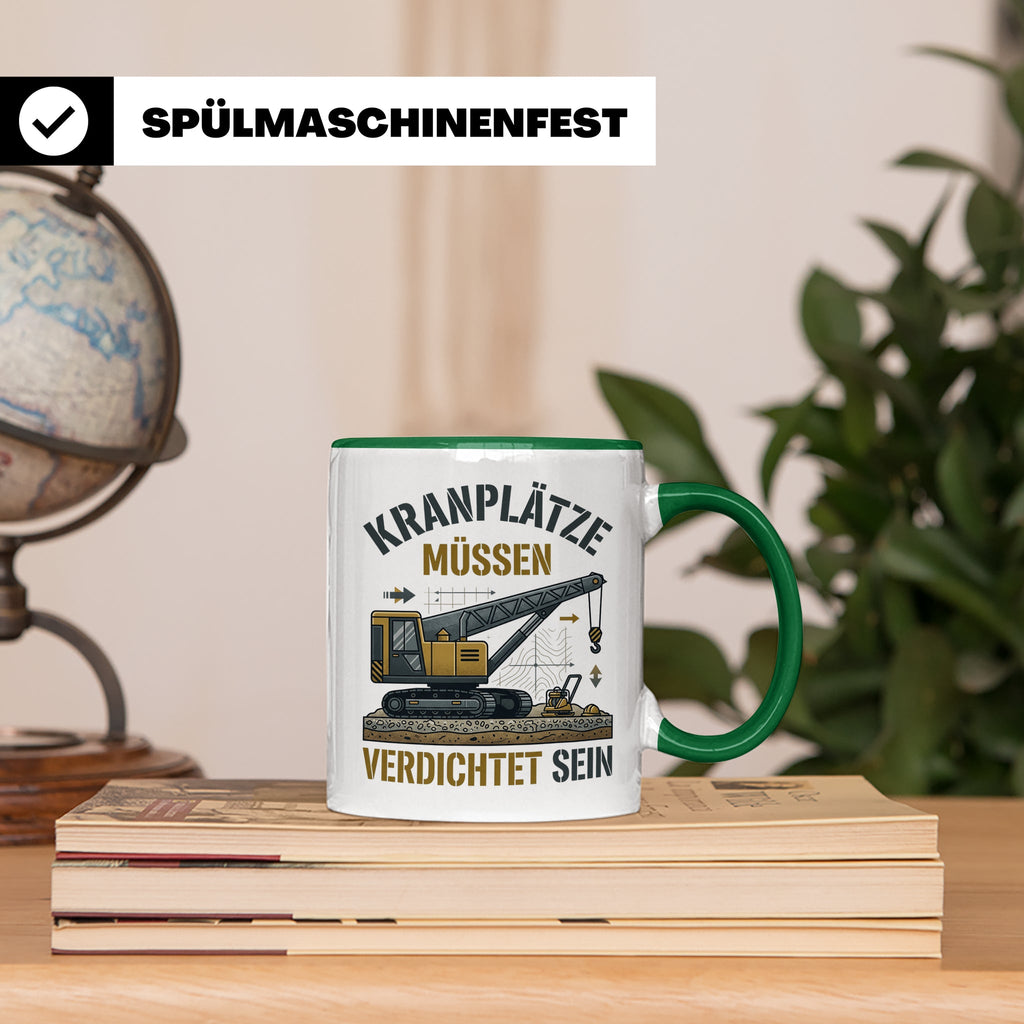 Kranplätze müssen verdichtet sein Tasse, Geschenk für Kranfü – Grün [farbe:grün]