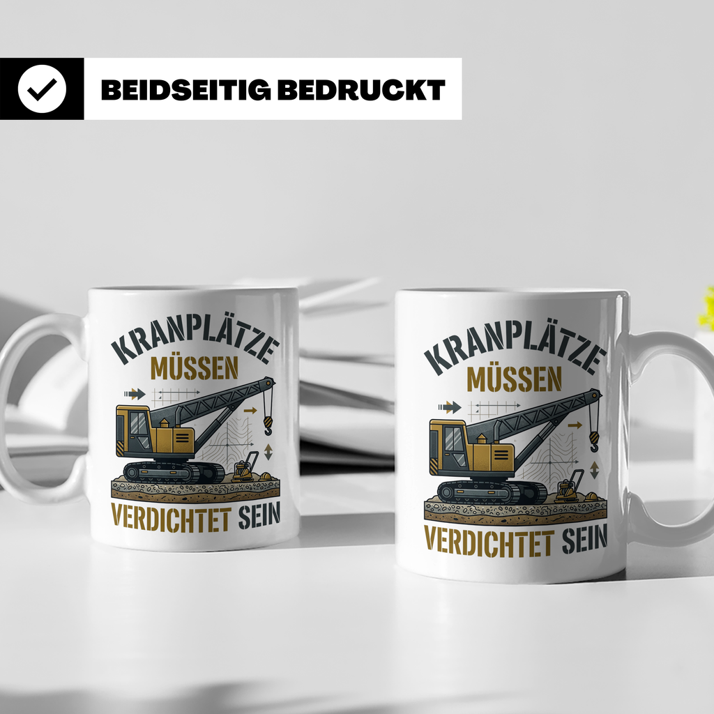 Kranplätze müssen verdichtet sein Tasse, Geschenk für Kranfü – Weiß [farbe:weiß]