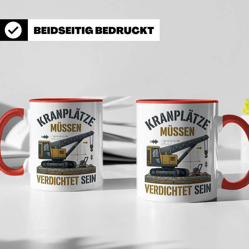 Kranplätze müssen verdichtet sein Tasse, Geschenk für Kranfü – Rot [farbe:rot]