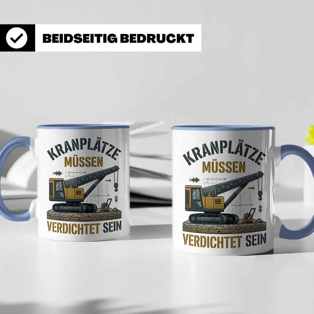 Kranplätze müssen verdichtet sein Tasse, Geschenk für Kranfü – Blau [farbe:blau]