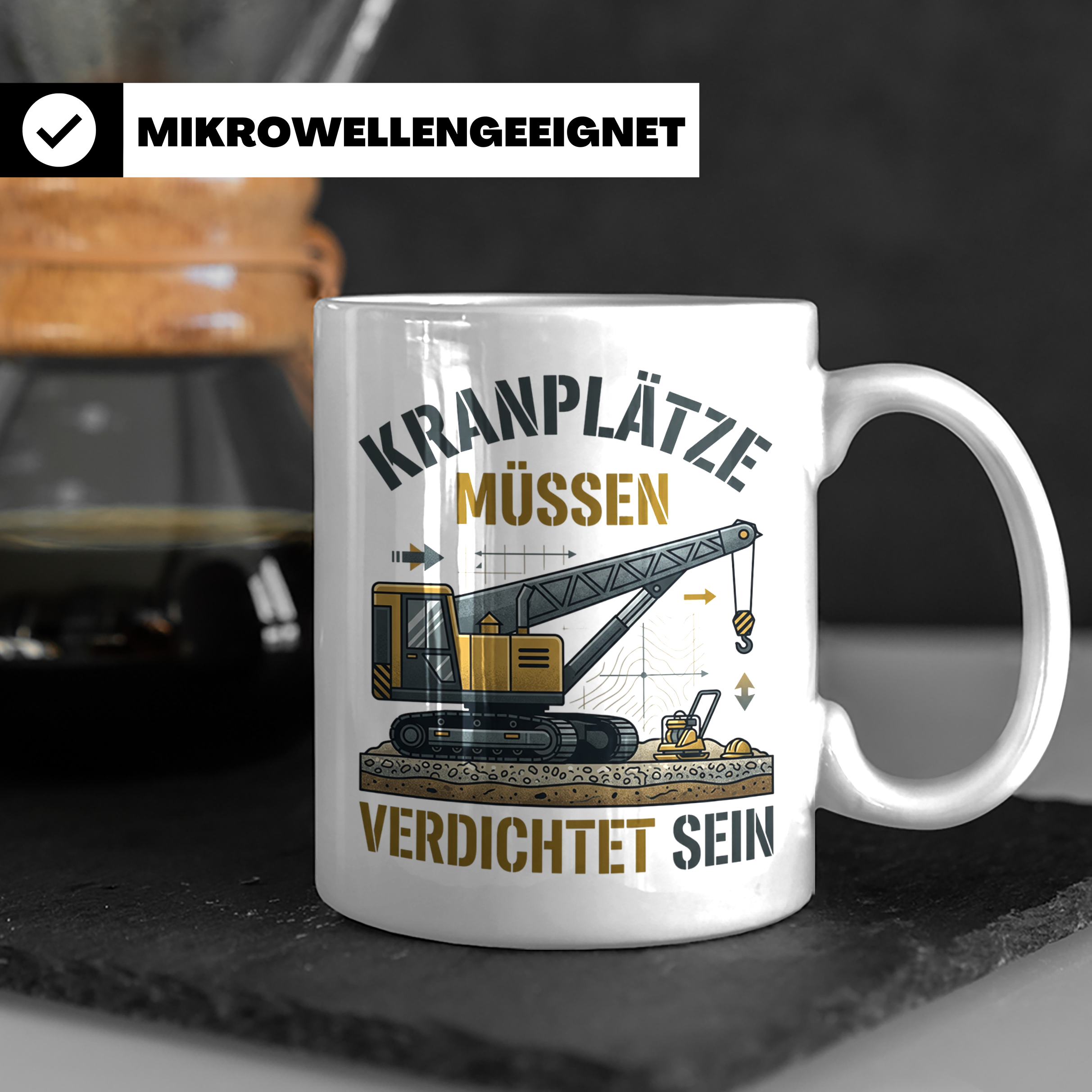 Kranplätze müssen verdichtet sein Tasse, Geschenk für Kranfü – Weiß [farbe:weiß]