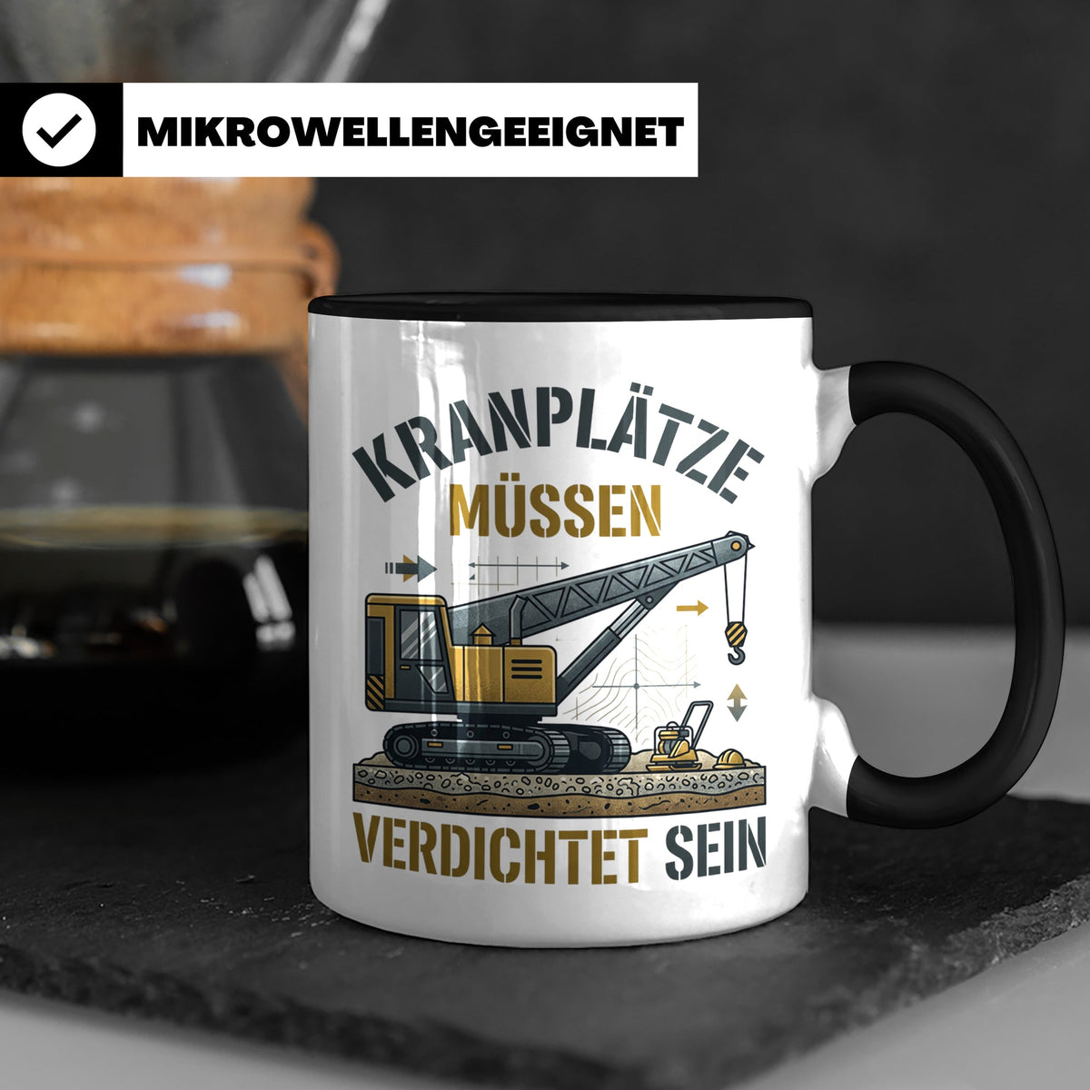Kranplätze müssen verdichtet sein Tasse, Geschenk für Kranfü – Schwarz [farbe:schwarz]