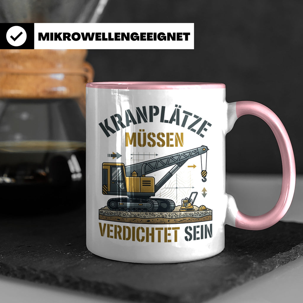 Kranplätze müssen verdichtet sein Tasse, Geschenk für Kranfü – Rosa [farbe:rosa]