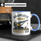 Kranplätze müssen verdichtet sein Tasse, Geschenk für Kranfü – Blau [farbe:blau]