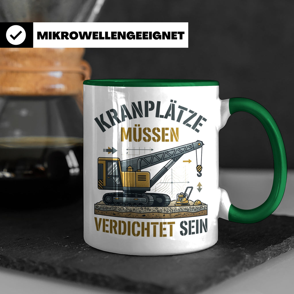 Kranplätze müssen verdichtet sein Tasse, Geschenk für Kranfü – Grün [farbe:grün]