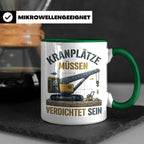 Kranplätze müssen verdichtet sein Tasse, Geschenk für Kranfü – Grün [farbe:grün]