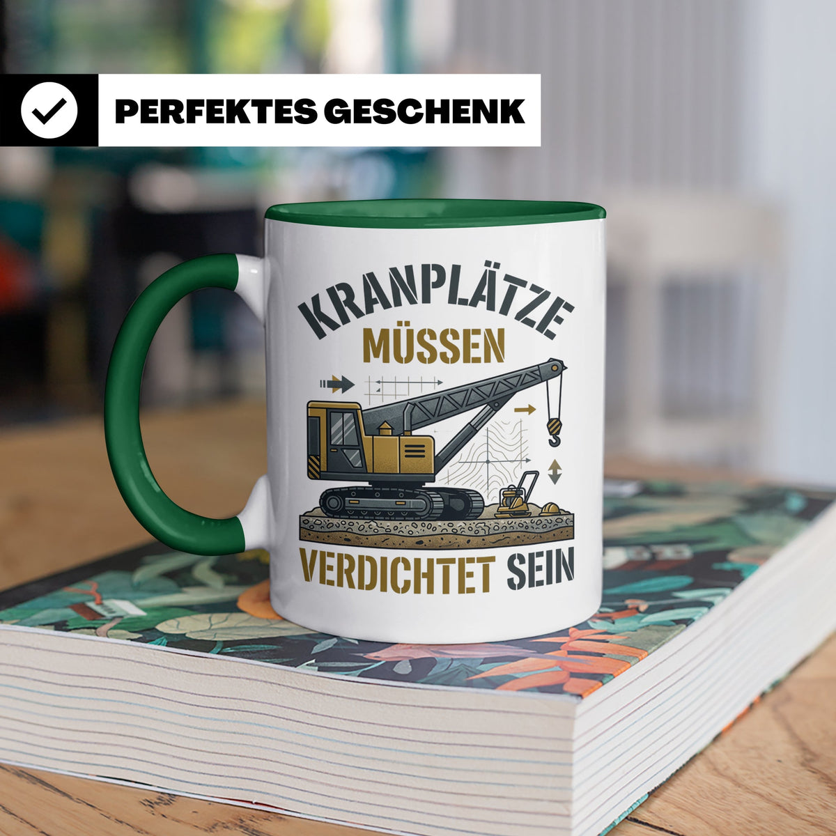 Kranplätze müssen verdichtet sein Tasse, Geschenk für Kranfü – Grün [farbe:grün]