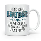 Bruder Tasse mit Spruch Keine Sorge ich werde dich nerven Lu – Weiß [farbe:weiß]