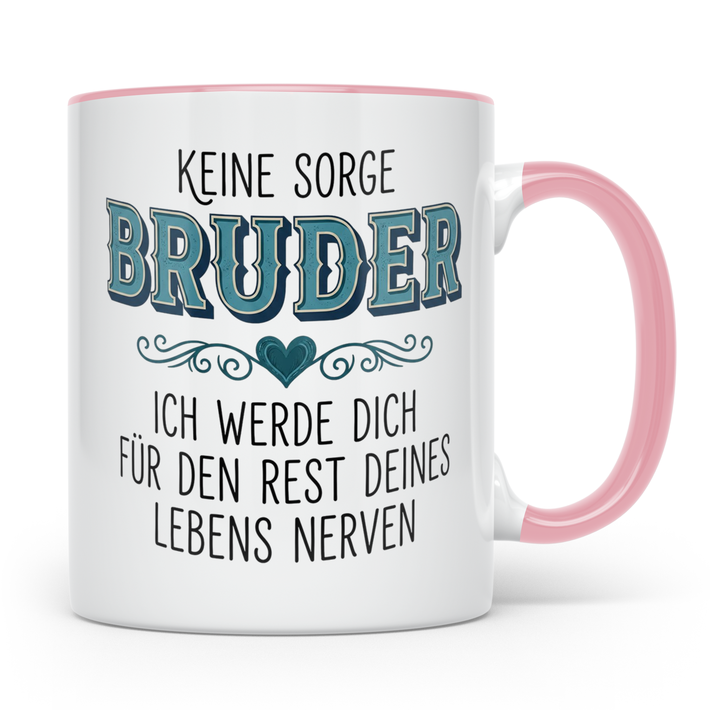 Bruder Tasse mit Spruch Keine Sorge ich werde dich nerven Lu – Rosa [farbe:rosa]
