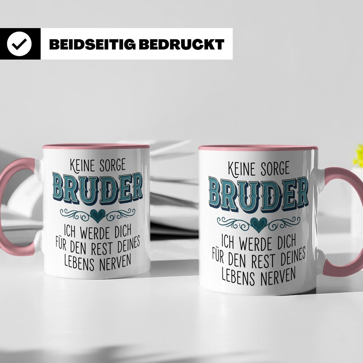 Bruder Tasse mit Spruch Keine Sorge ich werde dich nerven Lu – Rosa [farbe:rosa]