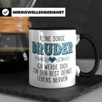 Bruder Tasse mit Spruch Keine Sorge ich werde dich nerven Lu – Schwarz [farbe:schwarz]