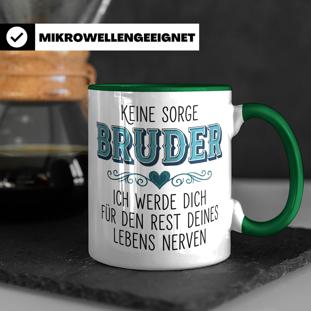 Bruder Tasse mit Spruch Keine Sorge ich werde dich nerven Lu – Grün [farbe:grün]