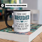 Bruder Tasse mit Spruch Keine Sorge ich werde dich nerven Lu – Schwarz [farbe:schwarz]