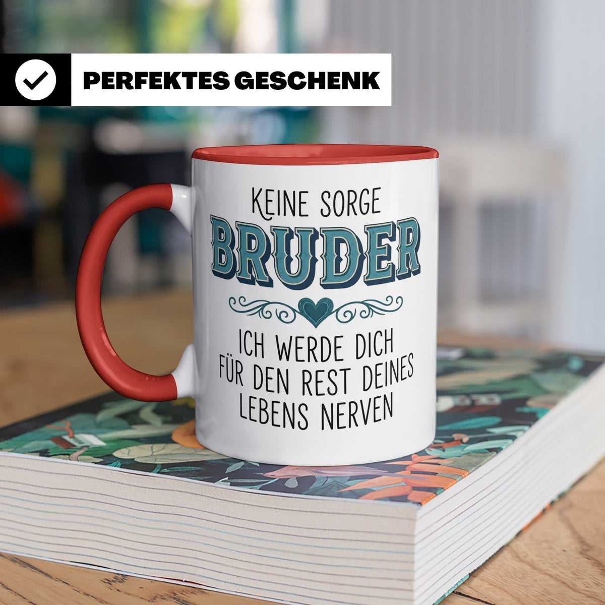 Bruder Tasse mit Spruch Keine Sorge ich werde dich nerven Lu – Rot [farbe:rot]
