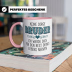 Bruder Tasse mit Spruch Keine Sorge ich werde dich nerven Lu – Rosa [farbe:rosa]