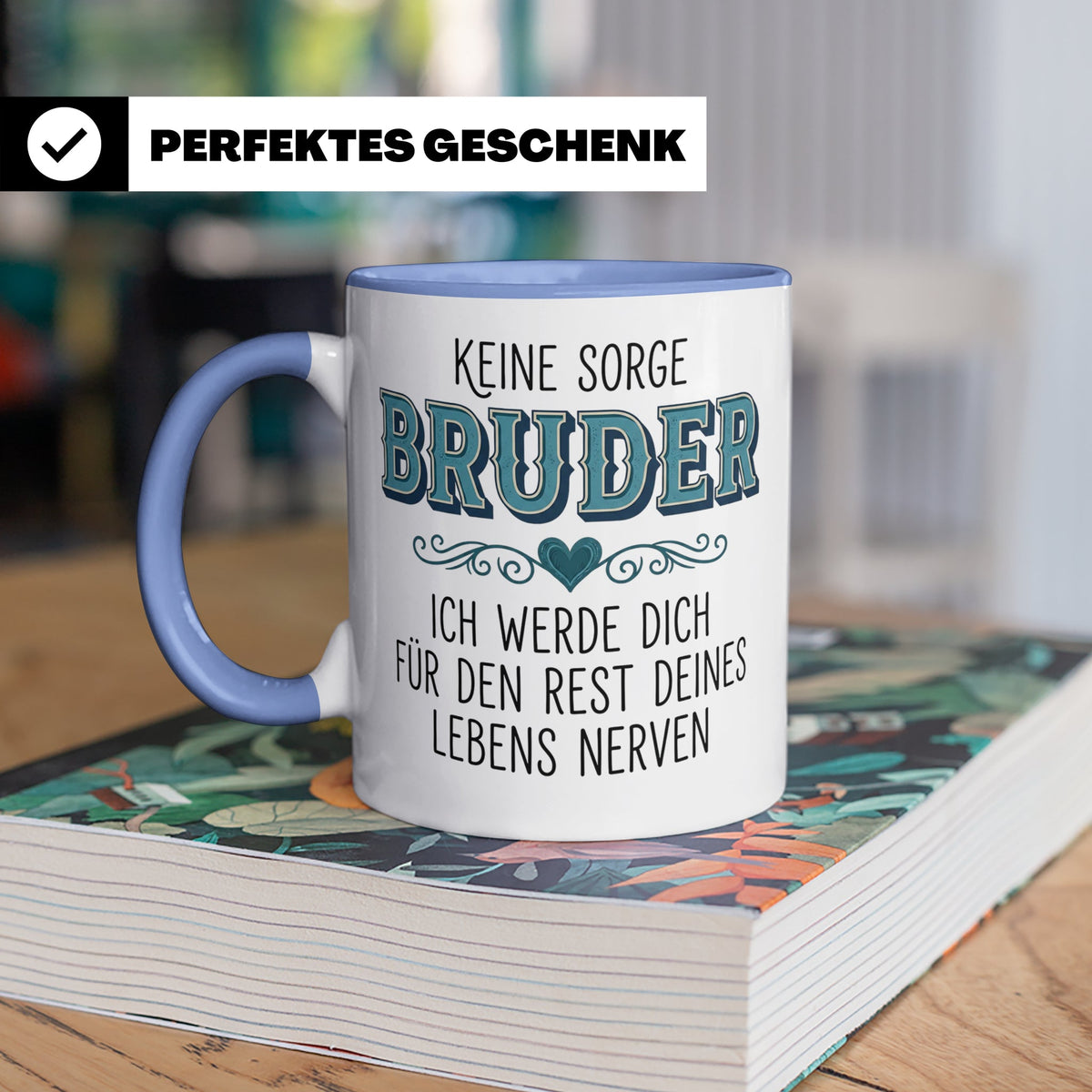 Bruder Tasse mit Spruch Keine Sorge ich werde dich nerven Lu – Blau [farbe:blau]