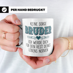 Bruder Tasse mit Spruch Keine Sorge ich werde dich nerven Lu – Weiß [farbe:weiß]
