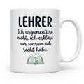 Lehrer Tasse mit Spruch Ich erkläre nur warum ich recht habe – Weiß [farbe:weiß]