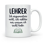Lehrer Tasse mit Spruch Ich erkläre nur warum ich recht habe – Weiß [farbe:weiß]