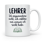 Lehrer Tasse mit Spruch Ich erkläre nur warum ich recht habe – Weiß [farbe:weiß]