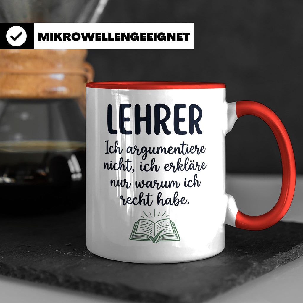 Lehrer Tasse mit Spruch Ich erkläre nur warum ich recht habe – Rot [farbe:rot]