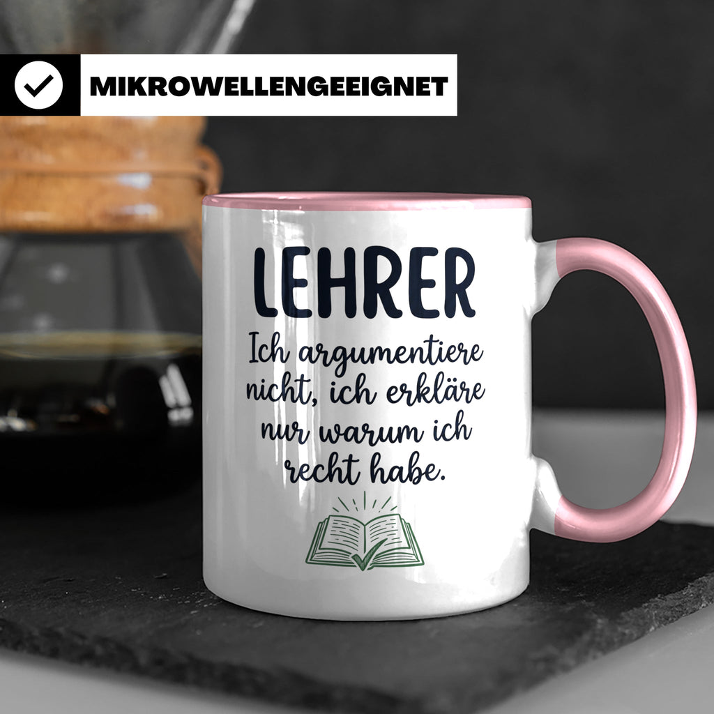 Lehrer Tasse mit Spruch Ich erkläre nur warum ich recht habe – Rosa [farbe:rosa]