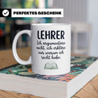Lehrer Tasse mit Spruch Ich erkläre nur warum ich recht habe – Weiß [farbe:weiß]