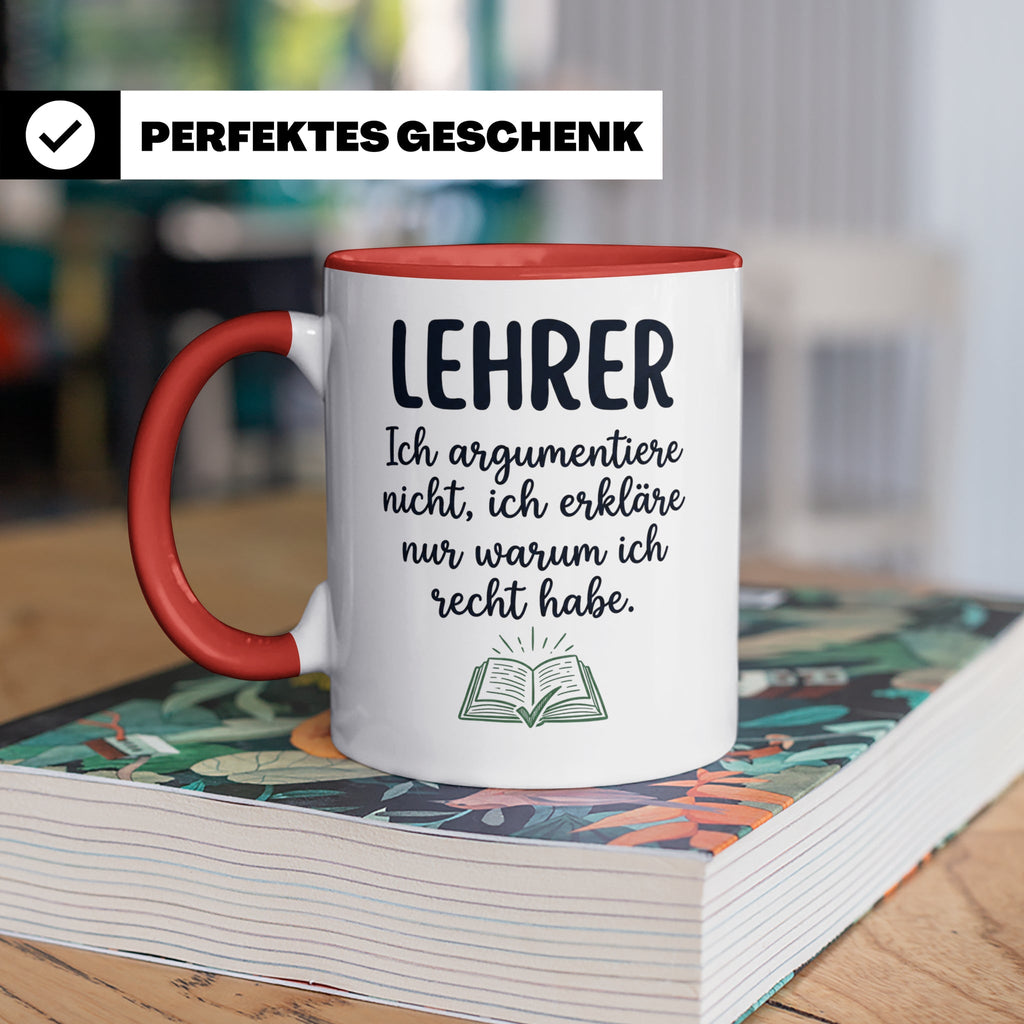 Lehrer Tasse mit Spruch Ich erkläre nur warum ich recht habe – Rot [farbe:rot]