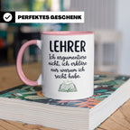 Lehrer Tasse mit Spruch Ich erkläre nur warum ich recht habe – Rosa [farbe:rosa]